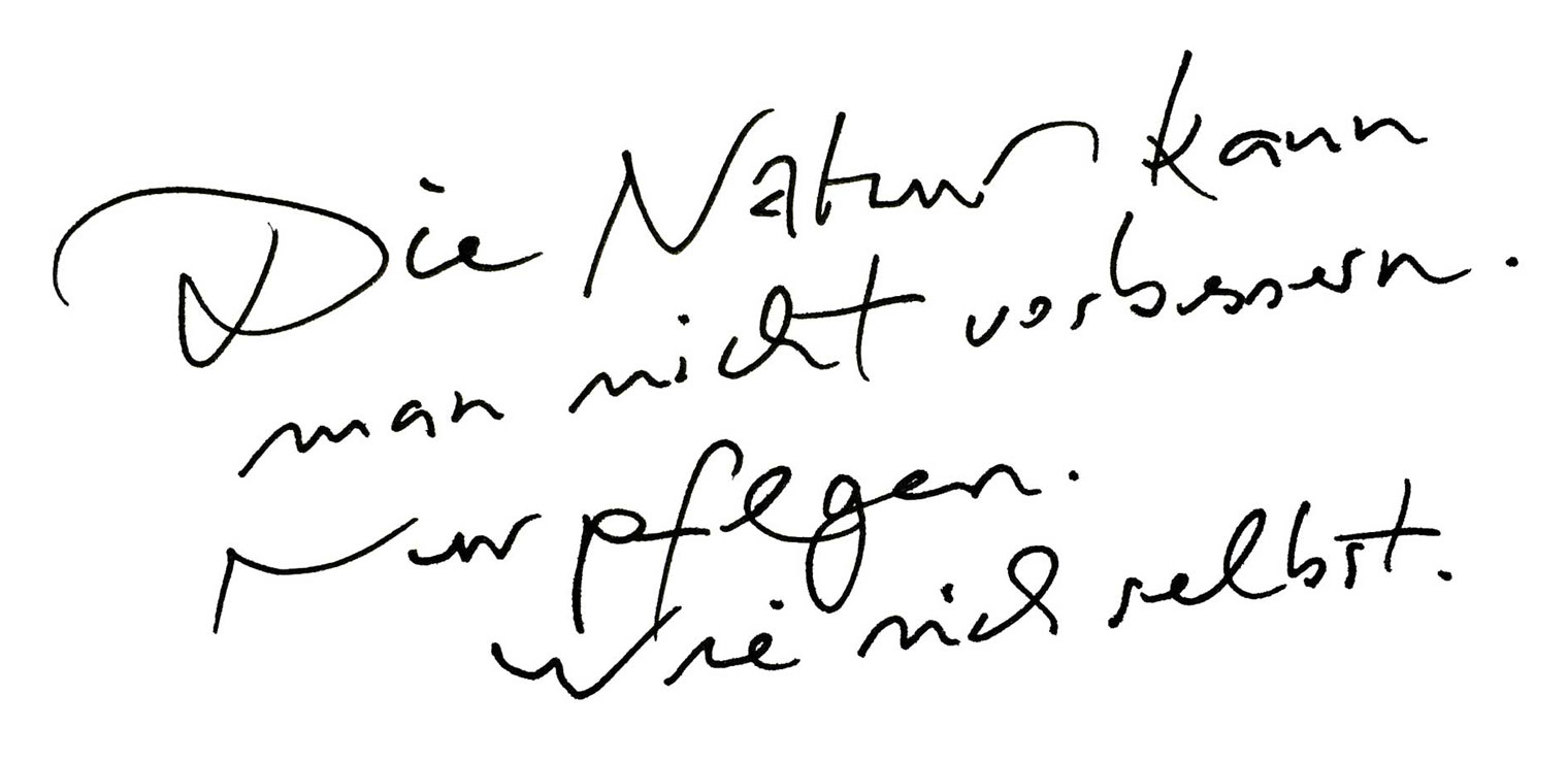 Die Natur kann man nicht verbessern. Nur pflegen wie sich selbst.